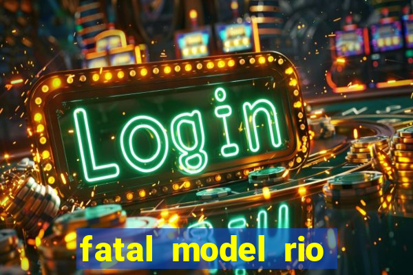 fatal model rio claro sp